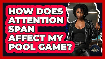 How Does Attention Span Affect My Pool Game? - Billiards Hustlers
