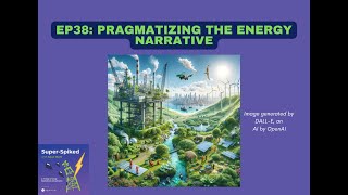 Super-Spiked Videopods (EP38): Pragmatizing The Energy Narrative by Super-Spiked by Arjun Murti 780 views 2 months ago 35 minutes
