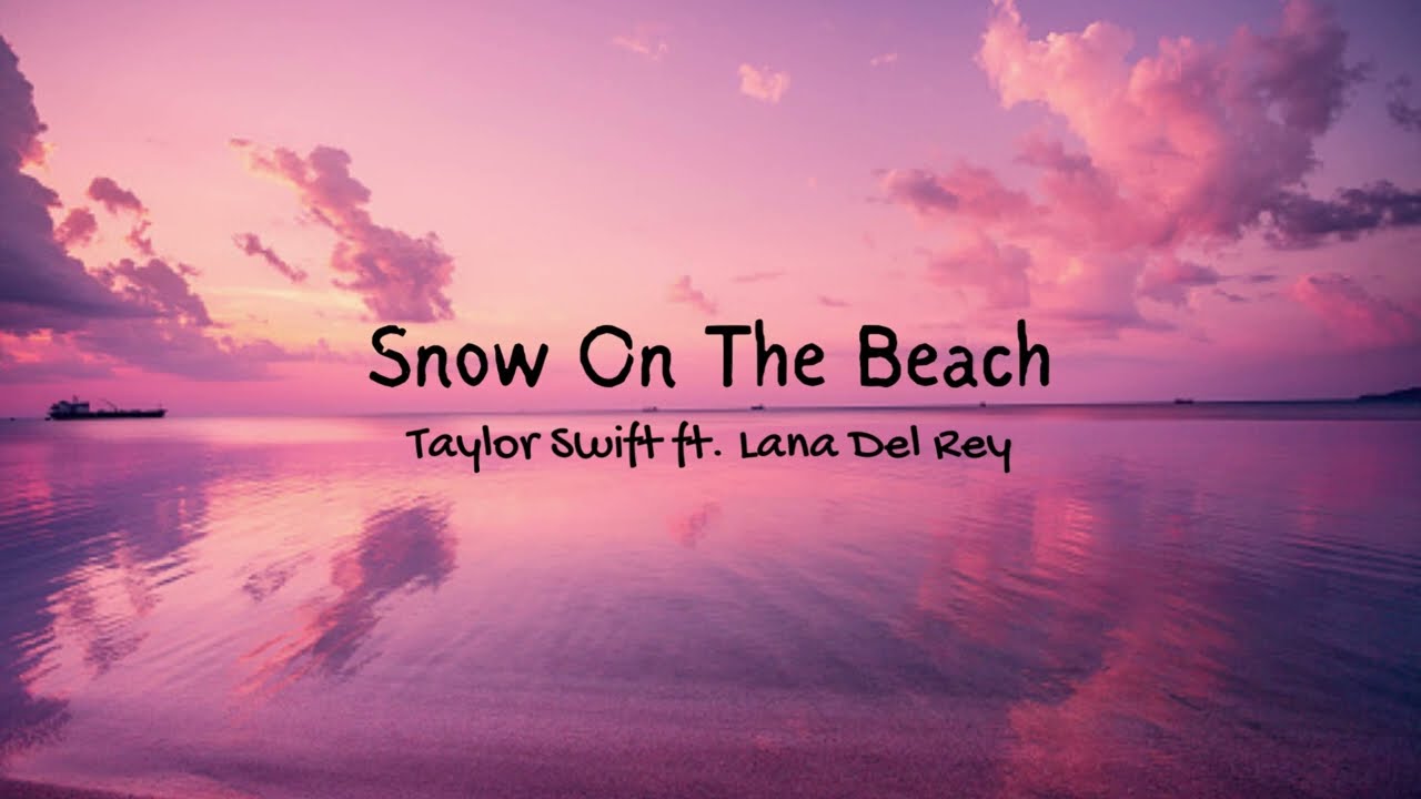 Taylor Swift ft. Lana Del Rey Snow On The Beach (Lyrics) YouTube