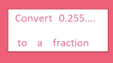 convert  0.2555.....  to a fraction