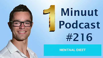 1 Minuut Podcast #216: Mentaal Dieet