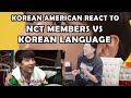 NCT VS KOREAN LANGUAGE PART 1 (KOREAN AMERICAN REACTION)