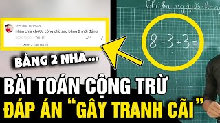 Chỉ với 1 phép tính 'CỘNG TRỪ' đơn giản, bài toán này đã khiến 'TRANH CÃI NẢY LỬA' |Tin Nhanh 3 Phút