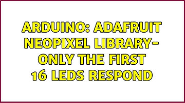 Arduino: Adafruit Neopixel Library- only the first 16 LEDs respond (3 Solutions!!)