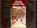 India-Cyprus Friendship हुई Strong - PM Modi का बड़ा बयान! #pmmodi #india #cyprus #breakingnews
