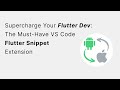 Supercharge Your Flutter Dev: The Must-Have VS Code Flutter Snippet Extension
