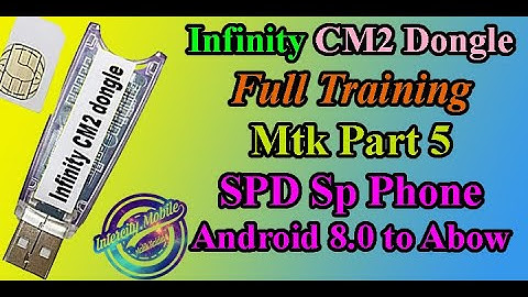 Infinity CM2 Dongle Full Training SPD Part 5 (Smart Phone) Android 7, 8,9