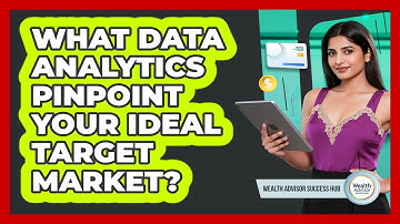 What Data Analytics Pinpoint Your Ideal Target Market? - Wealth Advisor Success Hub