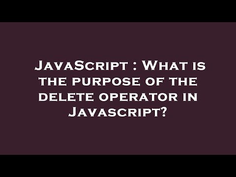 JavaScript : What is the purpose of the delete operator in Javascript?