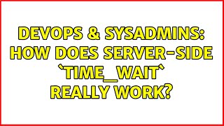 DevOps & SysAdmins: How does server-side `TIME_WAIT` really work? (3 Solutions!!)
