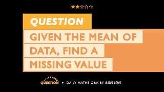 Given the MEAN of data, find a MISSING VALUE