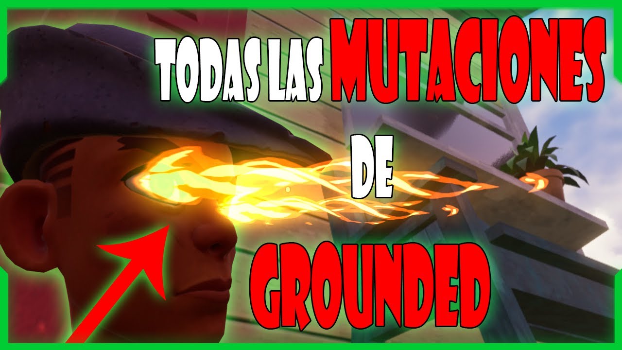 COMO CONSEGUIR TODAS LAS MUTACIONES | *LA QUINTA ME ENCANTA* | GROUNDED