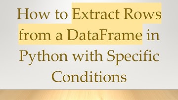 How to Extract Rows from a DataFrame in Python with Specific Conditions