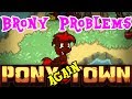 PonyTown Again - Brony Problems: Episode 37
