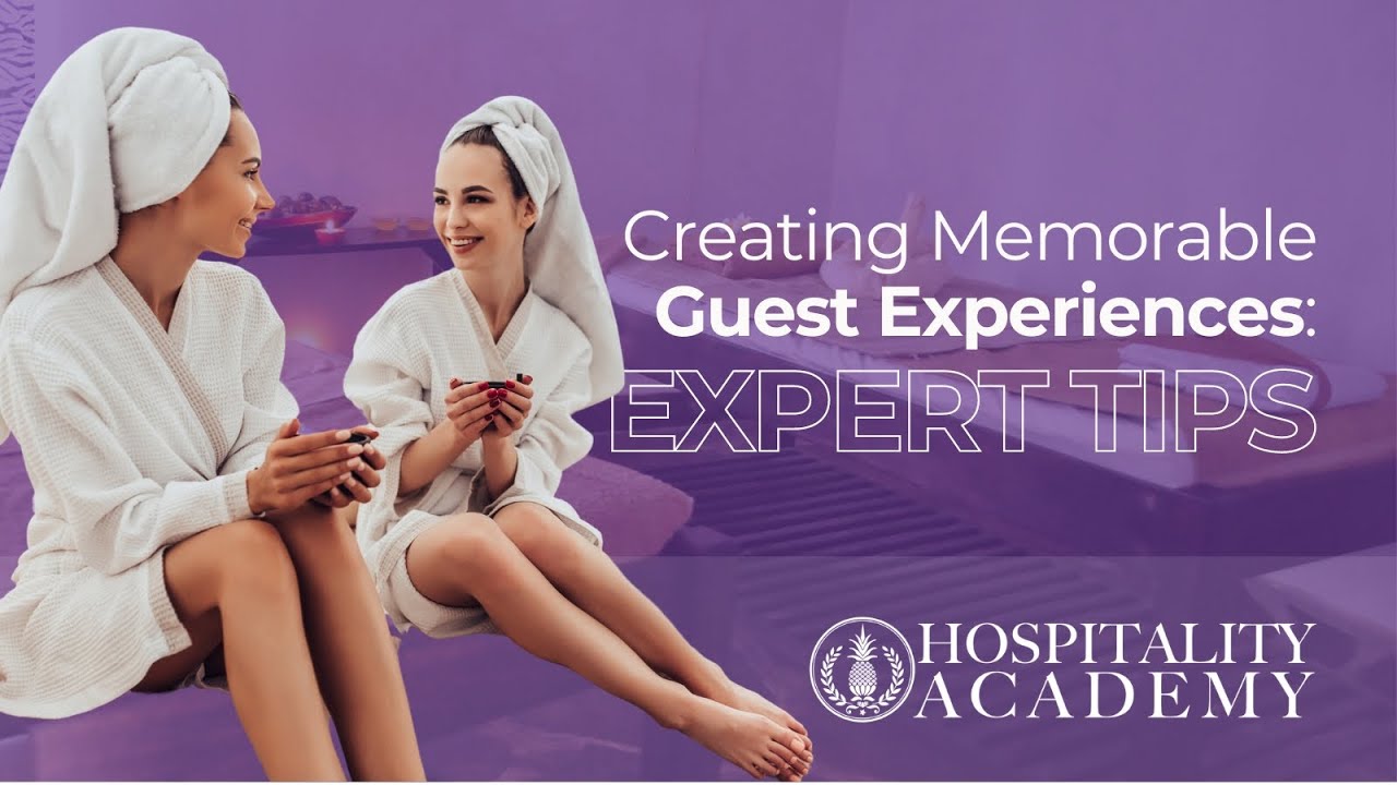 Creating Memorable Guest Experiences: Expert Tips