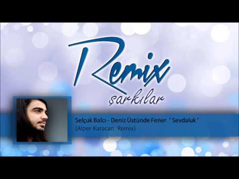 Selçuk Balcı - Deniz Üstünde Fener  ‘ Sevdaluk ‘ (Alper Karacan  Remix)