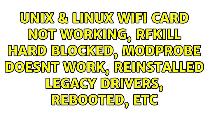Wifi card not working, rfkill hard blocked, modprobe doesnt work, reinstalled legacy drivers,...