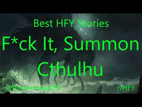 Best HFY Reddit Stories:  F*ck It, Summon Cthulhu