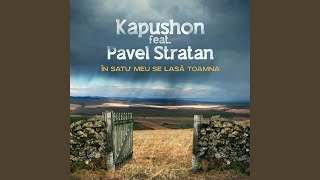Vignette de la vidéo "Kapushon - In Satul Meu Se Lasa Toamna (feat. Pavel Stratan)"