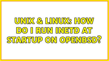 Unix & Linux: How do I run inetd at startup on OpenBSD? (2 Solutions!!)