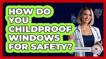 How Do You Childproof Windows For Safety?