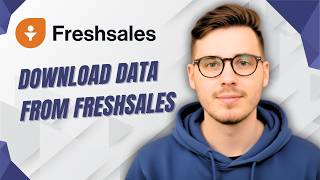 How To Download Data From Freshsales [2026 Guide]