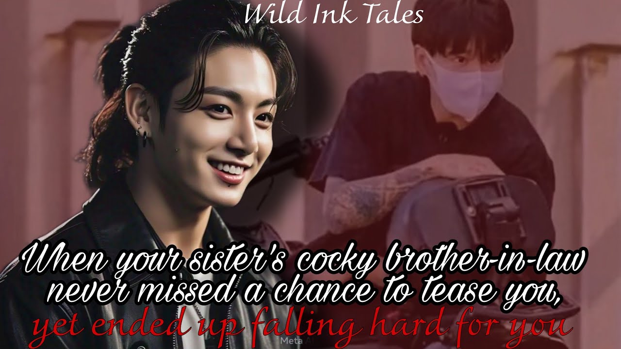 jk ff | When your sister’s cocky brother-in-law never missed a chance to tease you, yet fall for you