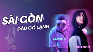 Changg x LeWiuy | SÀI GÒN ĐÂU CÓ LẠNH |  Lyric Video