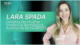 Direitos da Mulher e Violência Doméstica com Dra. Lara Spada – DesenvolveMente #07