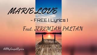 Marie Love ( Feat. Jeremiah Paltan ) - FREE [ Lyrics ]