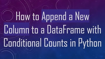 How to Append a New Column to a DataFrame with Conditional Counts in Python