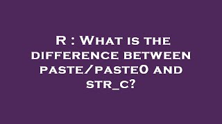 R : What is the difference between paste/paste0 and str_c?