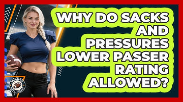 Why Do Sacks And Pressures Lower Passer Rating Allowed? - Gridiron Data Digest