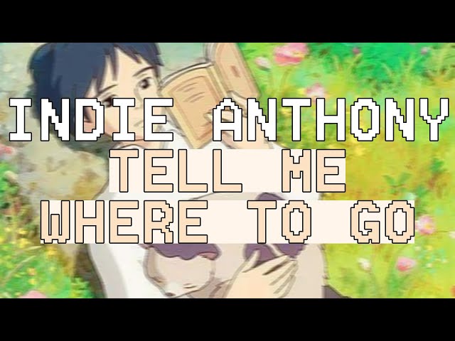 Indie Anthony - Tell me where to go (Lirik Lagu Terjemahan) class=