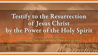 Testify to the Resurrection of Jesus Christ by the power of the Holy Spirit (Full ver.)