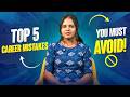 Top 5 Career Mistakes You Must Avoid!