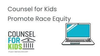 Counsel for Kids Promote Race Equity