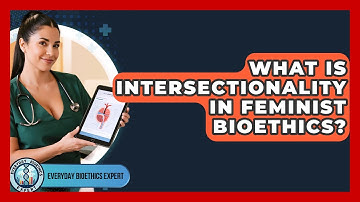 What Is Intersectionality In Feminist Bioethics? - Everyday Bioethics Expert