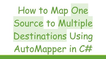 How to Map One Source to Multiple Destinations Using AutoMapper in C#