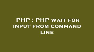 PHP : PHP wait for input from command line