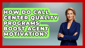 How Do Call Center Quality Programs Boost Agent Motivation? - Call Center Pro Strategies