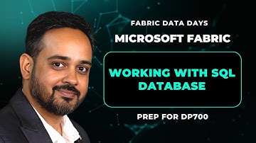 Fabric Data Days- DP 600/DP700- Class 6: Working with SQL Database