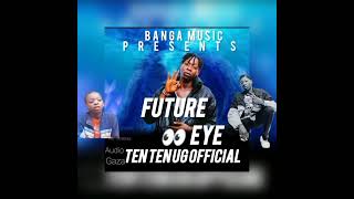 FUTURE EYE _ TEN TEN UG OFFICIAL (OFFICIAL AUDIO OUT NOW)