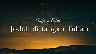 Raffi & Bella - Jodoh di tangan Tuhan ( Official Lirik Video )