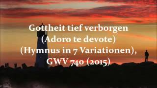 Lothar Graap — Gottheit tief verborgen (Adoro te devote) (Hymnus), GWV 740 (2015) for organ