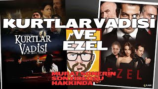 Murat Sonerin Ezel Ve Kurtlar Vadisi Genellemesi