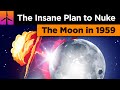 The Insane Plan to Nuke The Moon in 1959 (Project A119)