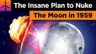 The Insane Plan to Nuke The Moon in 1959 (Project A119)