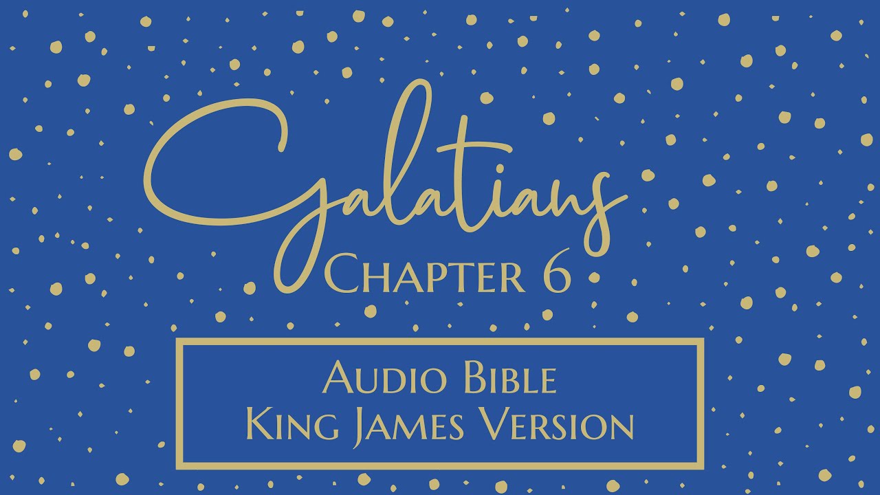 Galatians 6 - Audio Bible - King James Version - Galatians Chapter 6 ...