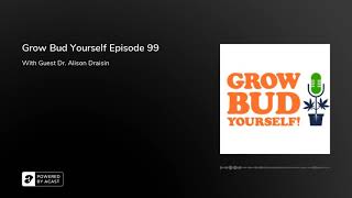 Grow Bud Yourself Episode 99 - Guest: Alison Draisin